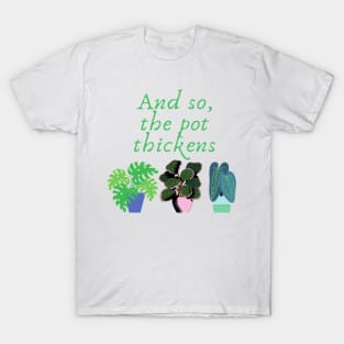 And so, the pot thickens T-Shirt